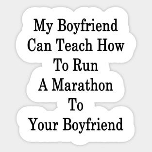 My Boyfriend Can Teach How To Run A Marathon To Your Boyfriend Sticker